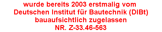 Bauaufsichtlich zugelassen
Nr. Z-33.46-563